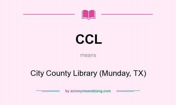 What does CCL mean? It stands for City County Library (Munday, TX)