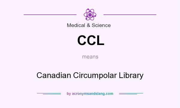 What does CCL mean? It stands for Canadian Circumpolar Library