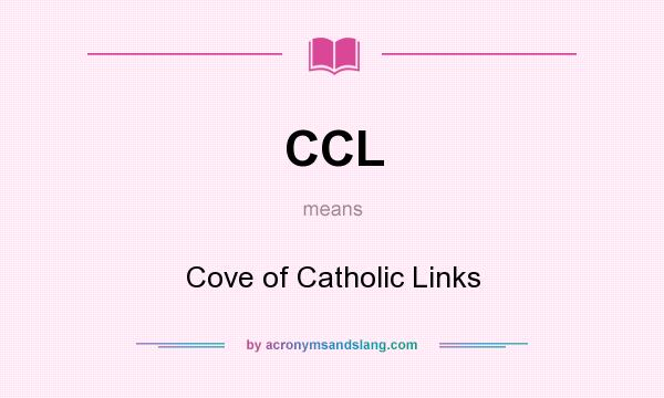 What does CCL mean? It stands for Cove of Catholic Links