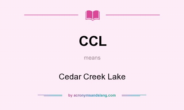 What does CCL mean? It stands for Cedar Creek Lake