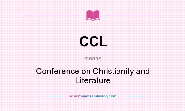 What does CCL mean? It stands for Conference on Christianity and Literature