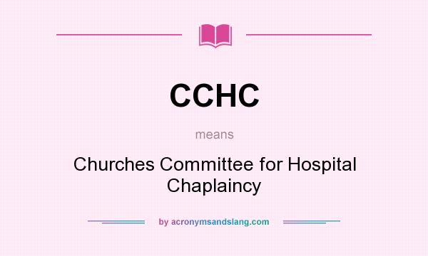 What does CCHC mean? It stands for Churches Committee for Hospital Chaplaincy