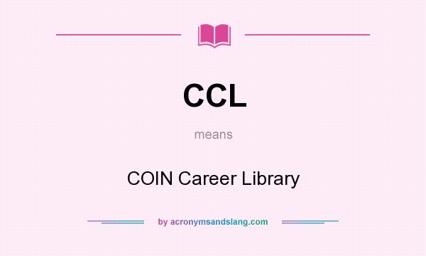 What does CCL mean? It stands for COIN Career Library