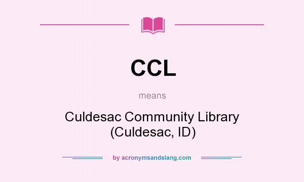 What does CCL mean? It stands for Culdesac Community Library (Culdesac, ID)
