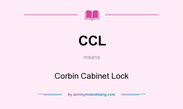 What does CCL mean? It stands for Corbin Cabinet Lock