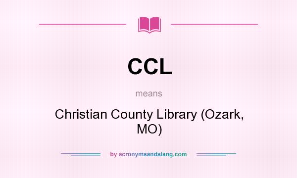 What does CCL mean? It stands for Christian County Library (Ozark, MO)