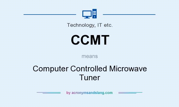 What does CCMT mean? It stands for Computer Controlled Microwave Tuner