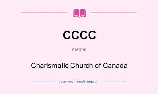 What does CCCC mean? It stands for Charismatic Church of Canada