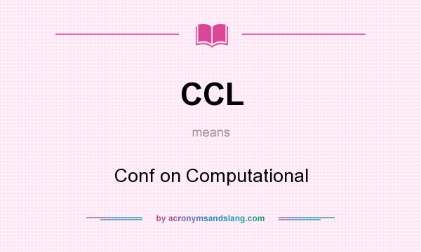 What does CCL mean? It stands for Conf on Computational