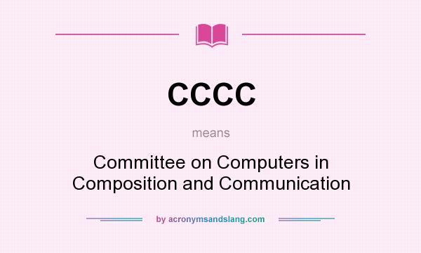 What does CCCC mean? It stands for Committee on Computers in Composition and Communication