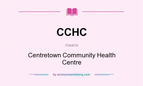What does CCHC mean? It stands for Centretown Community Health Centre