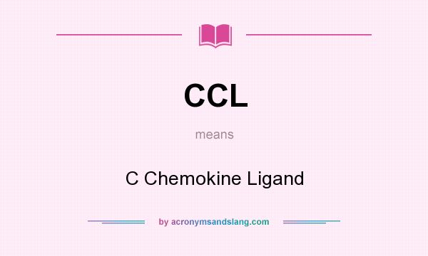 What does CCL mean? It stands for C Chemokine Ligand