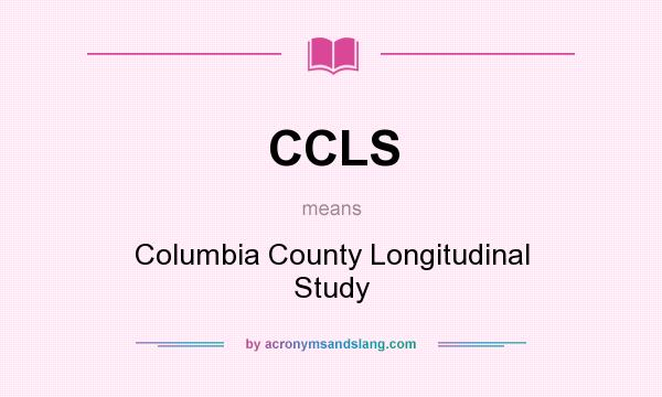 What does CCLS mean? It stands for Columbia County Longitudinal Study