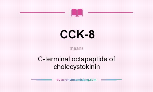 What does CCK-8 mean? It stands for C-terminal octapeptide of cholecystokinin