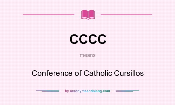What does CCCC mean? It stands for Conference of Catholic Cursillos