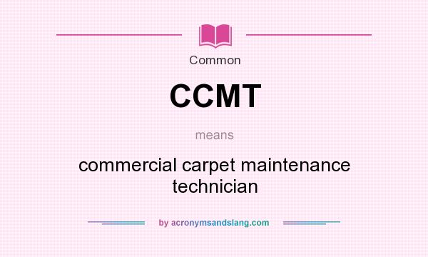 What does CCMT mean? It stands for commercial carpet maintenance technician