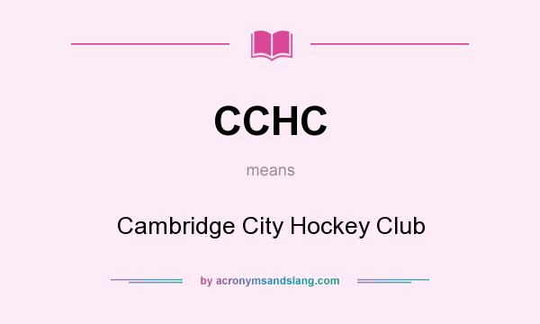 What does CCHC mean? It stands for Cambridge City Hockey Club