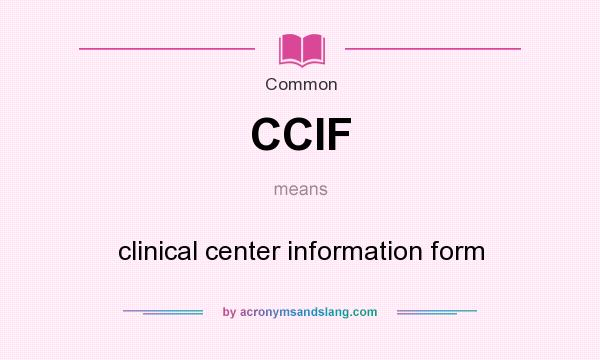 What does CCIF mean? It stands for clinical center information form