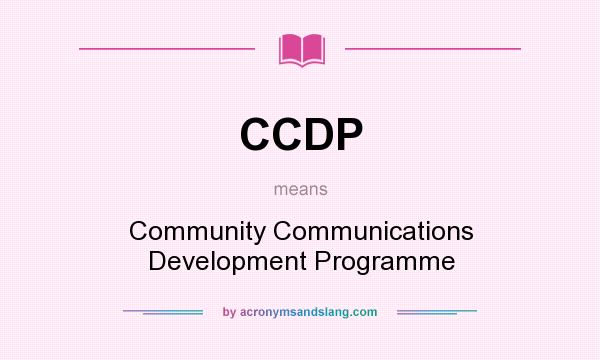 What does CCDP mean? It stands for Community Communications Development Programme