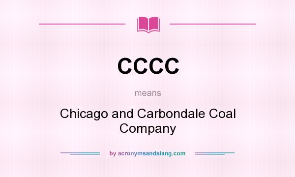 What does CCCC mean? It stands for Chicago and Carbondale Coal Company