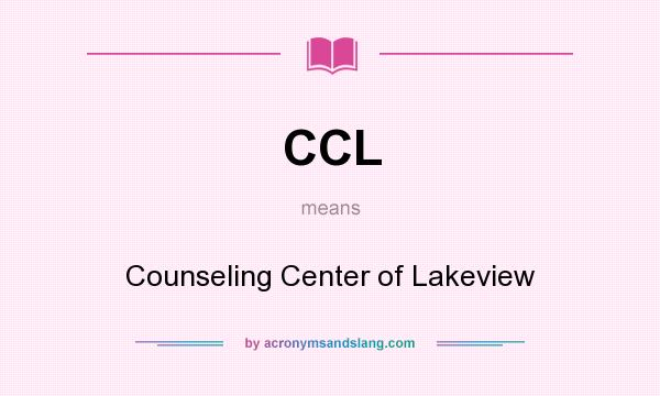 What does CCL mean? It stands for Counseling Center of Lakeview