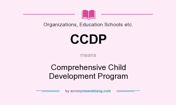 What does CCDP mean? It stands for Comprehensive Child Development Program