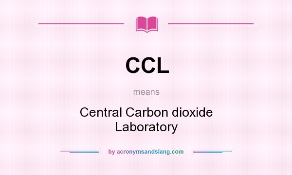 What does CCL mean? It stands for Central Carbon dioxide Laboratory