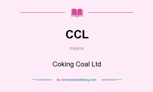 What does CCL mean? It stands for Coking Coal Ltd