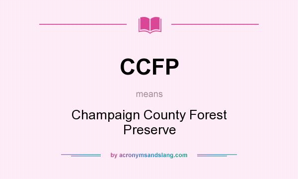What does CCFP mean? It stands for Champaign County Forest Preserve