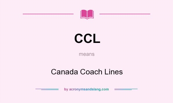 What does CCL mean? It stands for Canada Coach Lines