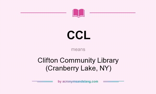 What does CCL mean? It stands for Clifton Community Library (Cranberry Lake, NY)