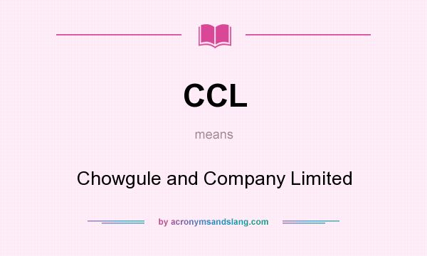 What does CCL mean? It stands for Chowgule and Company Limited