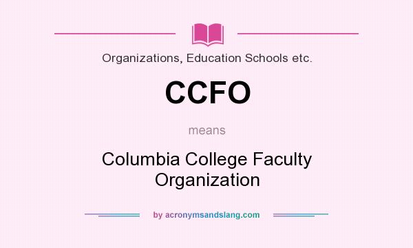 What does CCFO mean? It stands for Columbia College Faculty Organization