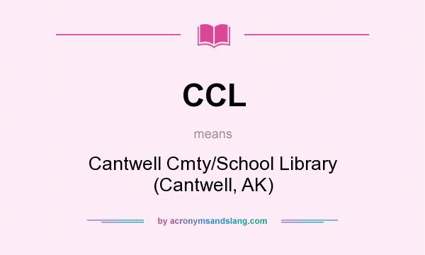 What does CCL mean? It stands for Cantwell Cmty/School Library (Cantwell, AK)