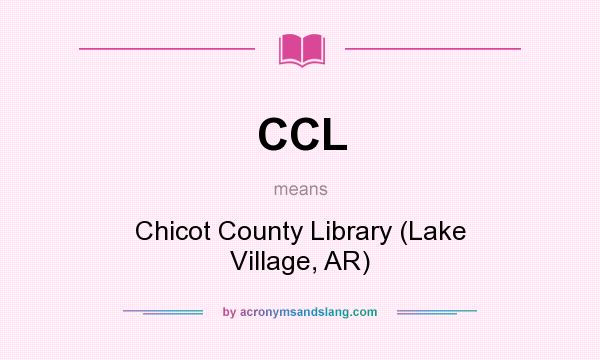 What does CCL mean? It stands for Chicot County Library (Lake Village, AR)