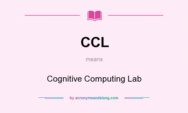 What does CCL mean? It stands for Cognitive Computing Lab