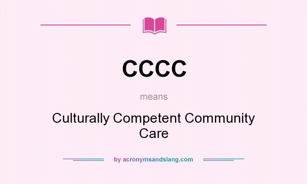 What does CCCC mean? It stands for Culturally Competent Community Care