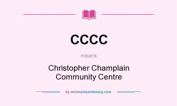 What does CCCC mean? It stands for Christopher Champlain Community Centre