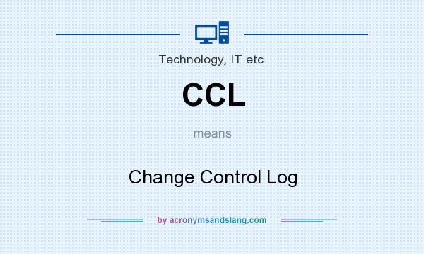 What does CCL mean? It stands for Change Control Log