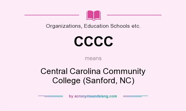 What does CCCC mean? It stands for Central Carolina Community College (Sanford, NC)
