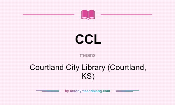 What does CCL mean? It stands for Courtland City Library (Courtland, KS)
