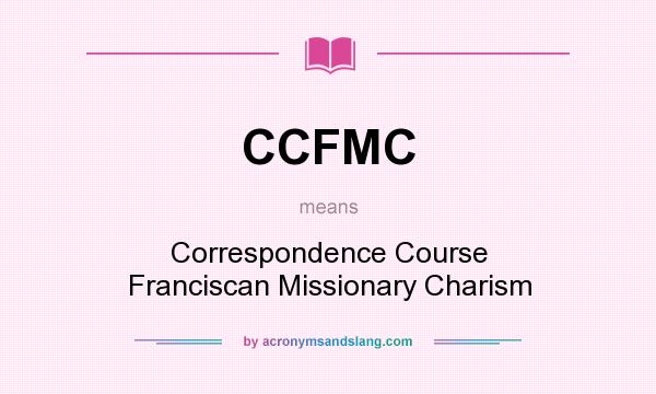 What does CCFMC mean? It stands for Correspondence Course Franciscan Missionary Charism