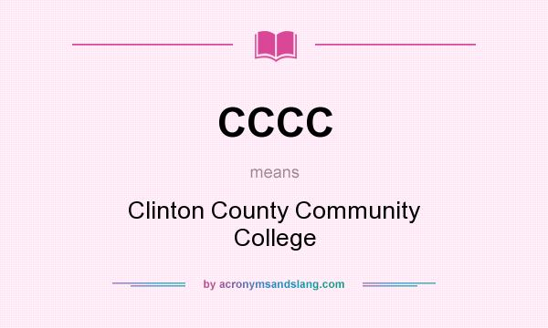 What does CCCC mean? It stands for Clinton County Community College