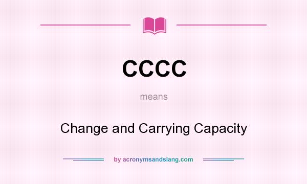 What does CCCC mean? It stands for Change and Carrying Capacity