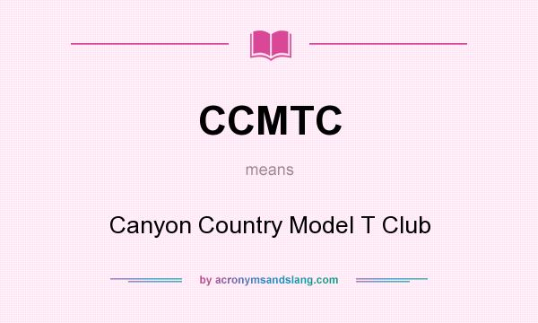 What does CCMTC mean? It stands for Canyon Country Model T Club