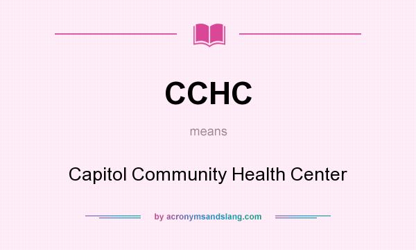 What does CCHC mean? It stands for Capitol Community Health Center
