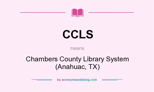 What does CCLS mean? It stands for Chambers County Library System (Anahuac, TX)