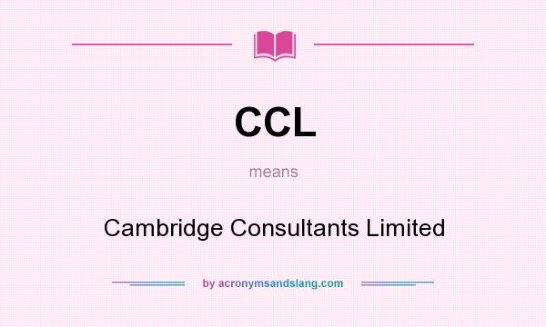What does CCL mean? It stands for Cambridge Consultants Limited