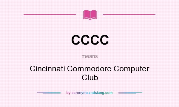 What does CCCC mean? It stands for Cincinnati Commodore Computer Club