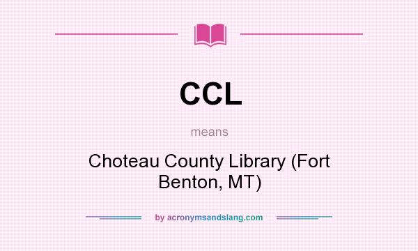What does CCL mean? It stands for Choteau County Library (Fort Benton, MT)
